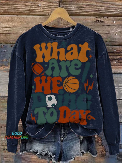 PE Teacher What Are We Doing Today Casual  Sweatshirt