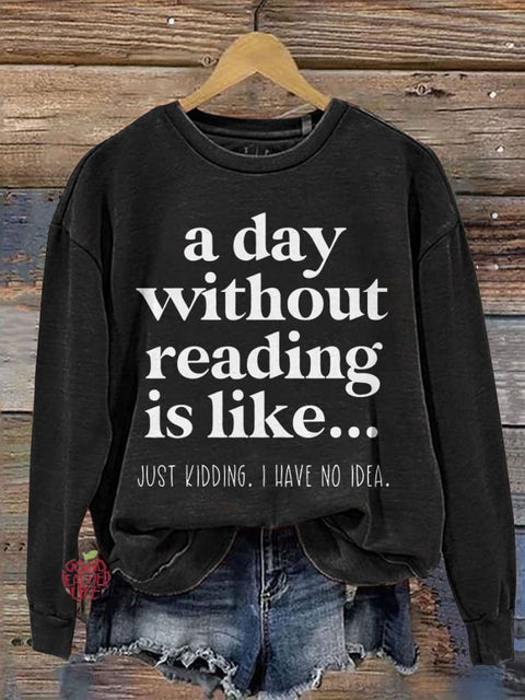 A Day Without Reading Is Like Teacher Casual Print Sweatshirt