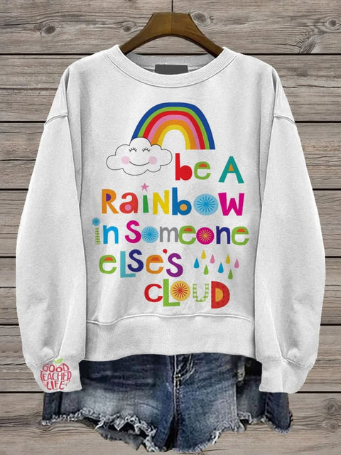 Be A Rainbow In Someone Elses Cloud Casual Print Sweatshirt