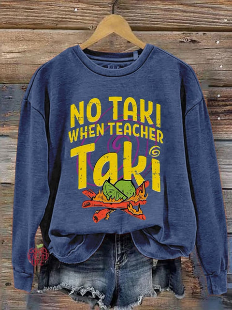 No Taki When Teacher Taki Funny Teacher Teacher Love Gift For Teacher First Grade Teacher Print Casual Sweatshirt