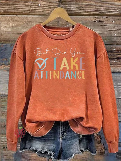 But Did You Take Attendance Casual  Sweatshirt