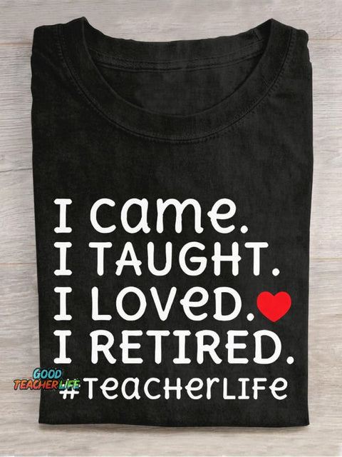 I Came I Loved I Retired Teacher Casual Print T-shirt