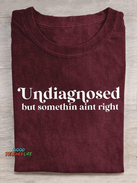Undiagnosed But Somethin Aint Right T-shirt
