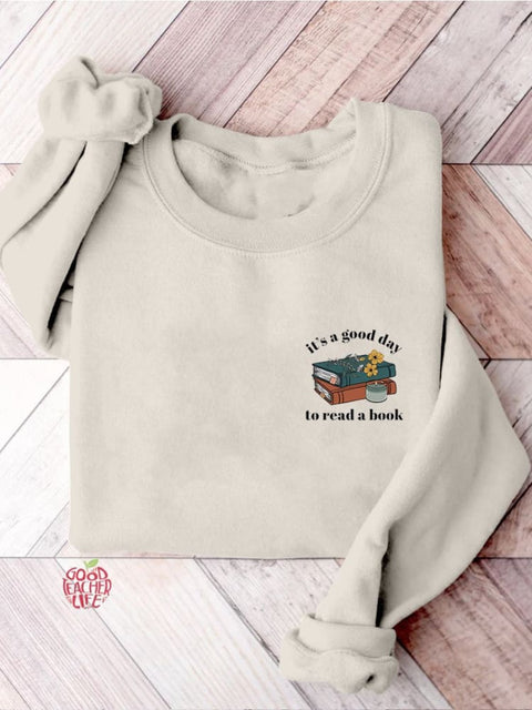 It's A Good Day To Read A Book Bookish Librarian Teacher Literature Reading Teacher Casual Print Sweatshirt