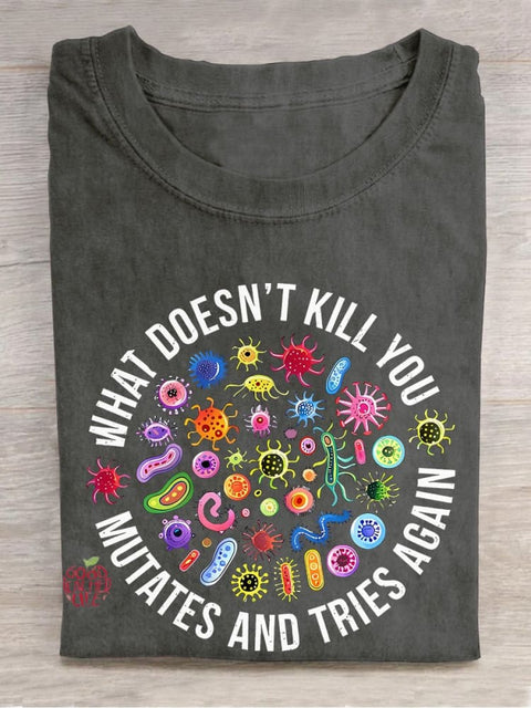 Cute Icon What Doesn't Kill You Mutates And Tries Again Teacher Casual Print T-shirt