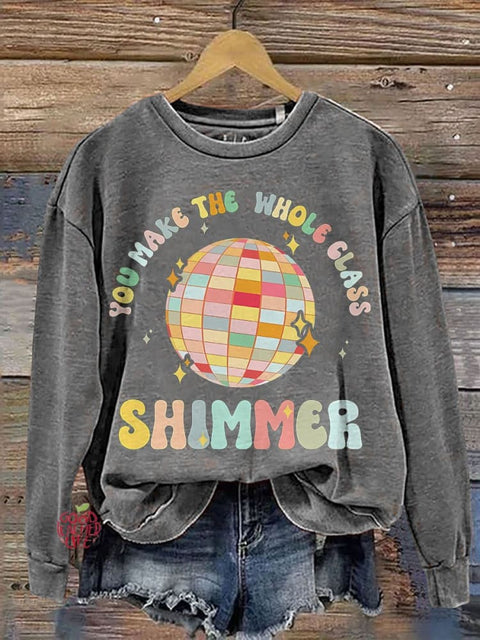 You Make The Whole Class Shimmer Cool Teacher Casual Print Sweatshirt