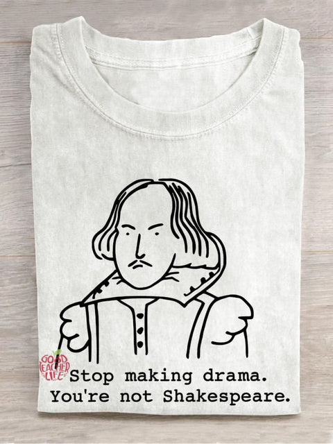 Stop Making Drama You're Not Shakespeare Teacher Casual Print T-shirt