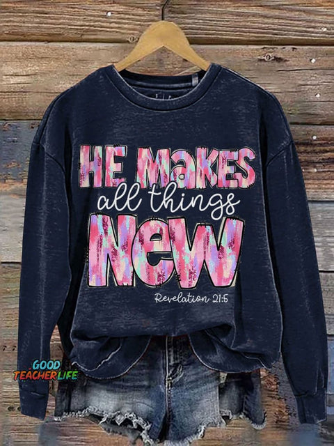 He Makes All Things New Casual Print Sweatshirt