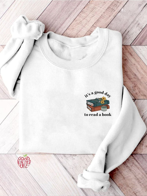 It's A Good Day To Read A Book Bookish Librarian Teacher Literature Reading Teacher Casual Print Sweatshirt