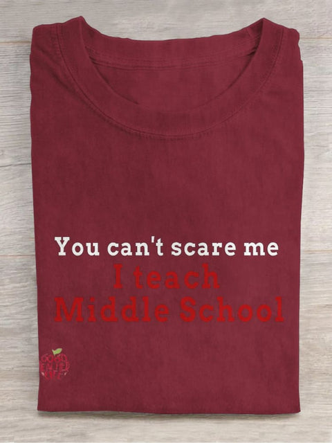 You Can't Scare Me, I Teach Middle School Casual Print T-shirt