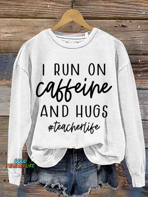 I Run On Caffeine And Hugs Casual Print Sweatshirt