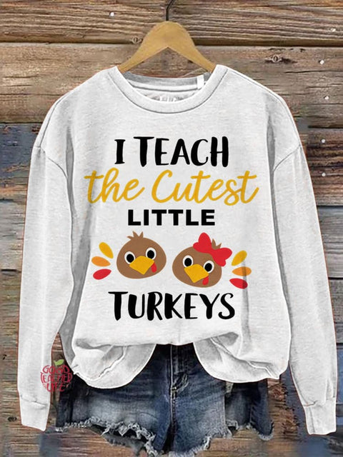 I Teach The Cutest Little Turkeys Teacher Thanksgiving Print Casual Sweatshirt