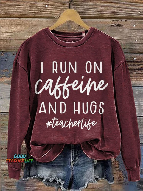 I Run On Caffeine And Hugs Casual Print Sweatshirt