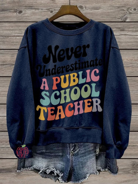 Never Underestimate A Public School Teacher Casual  Sweatshirt