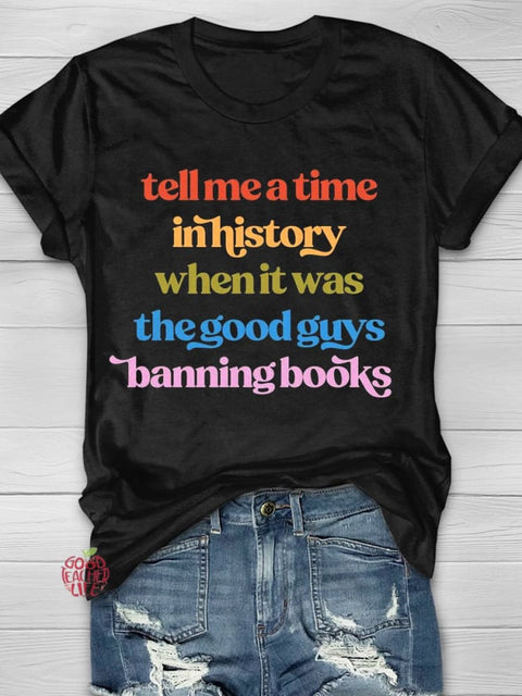 Tell Me A Time In History When Is Was The Good Guys Banning Books Teachers T-shirt