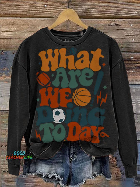 PE Teacher What Are We Doing Today Casual  Sweatshirt