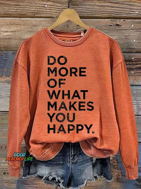 Mental Health Do More Of What Makes You Happy Casual Print Sweatshirt
