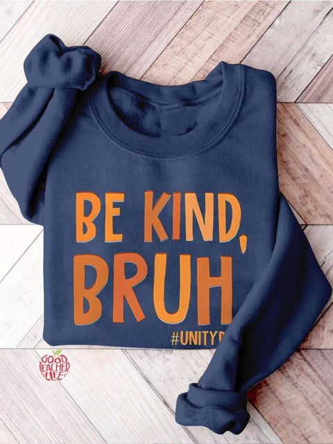 Be Kind Bruh Anti Bullying Unity Day Teacher Kindness End Bullying Choose Kindness Bully Awareness Stop Bullying Casual Print Sweatshirt