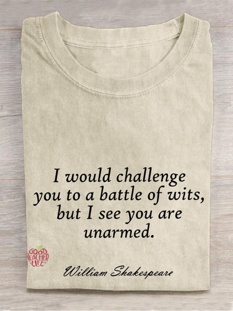 I Would Challenge You To A Battle of Wits,but I See You Are Unarmed Casual Print T-shirt