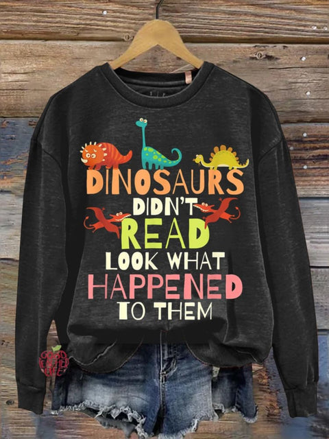 Dinosaurs Didnt Read Look What Happened To Them Teacher Sweatshirt