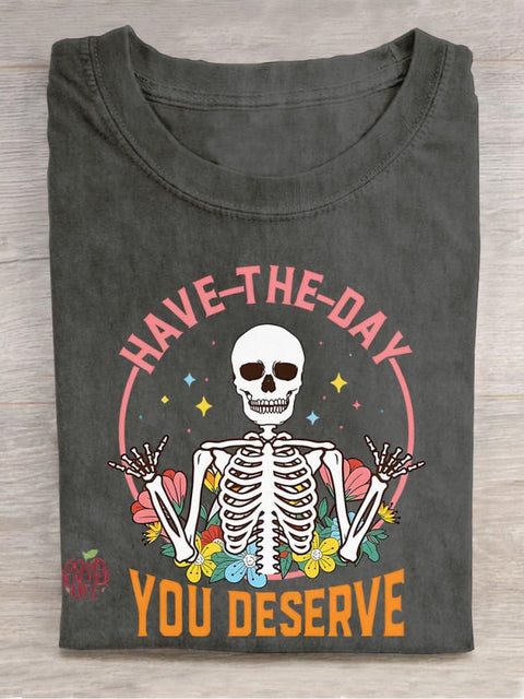 Have The Day You Deserve Motivational Inspirational Skeleton Kindness Casual Print T-shirt