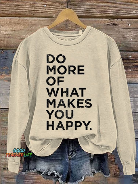 Mental Health Do More Of What Makes You Happy Casual Print Sweatshirt
