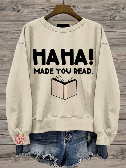 Funny Teacher Made You Read Casual  Sweatshirt