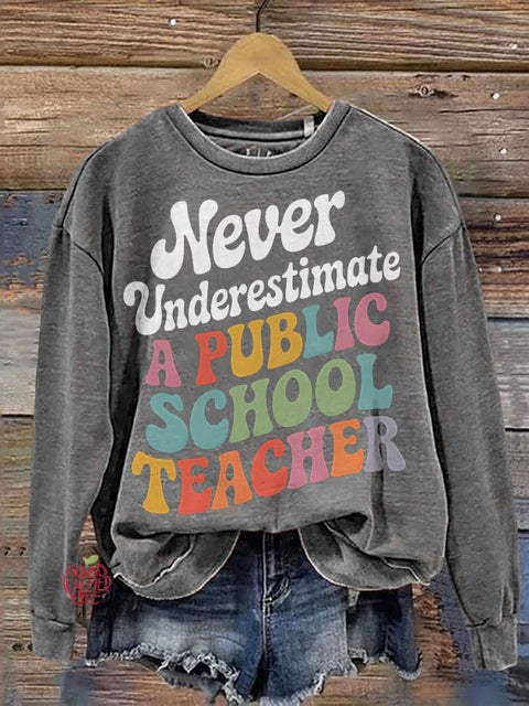 Never Underestimate A Public School Teacher Casual Sweatshirt