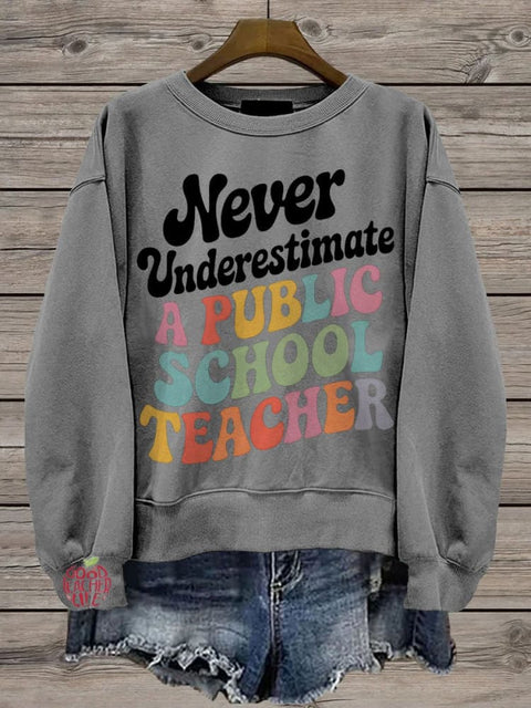 Never Underestimate A Public School Teacher Casual  Sweatshirt