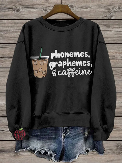 Phonemes Graphemes and Caffeine Cute Coffee Lover Casual Print Sweatshirt