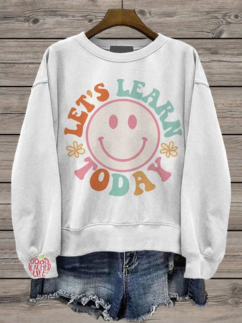 Let's Learn Today Teacher Life Casual  Sweatshirt