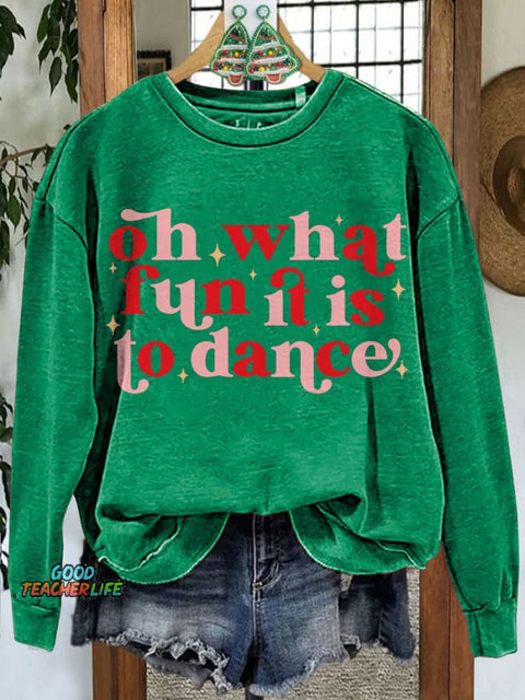 Oh What Fun It Is To Dance Christmas Dance Casual Sweatshirt