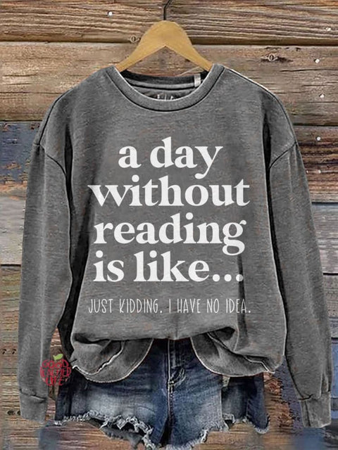 A Day Without Reading Is Like Teacher Casual Print Sweatshirt