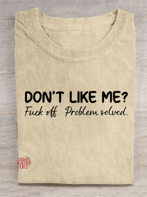 Don't Like Me Fuck Off Problem Solved Art Print Casual T-shirt