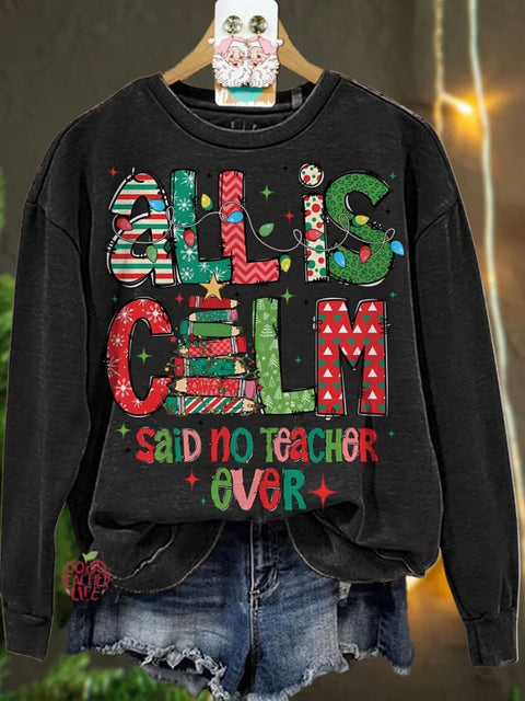 Christmas All Is Calm Said No Teacher Ever Casual  Sweatshirt