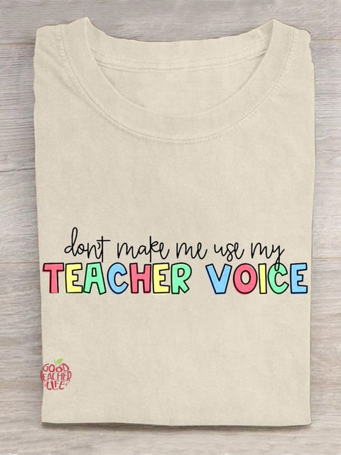 Don't Make Me Use My Teacher Voice! Teacher Emotions Gifts  Casual T-Shirt