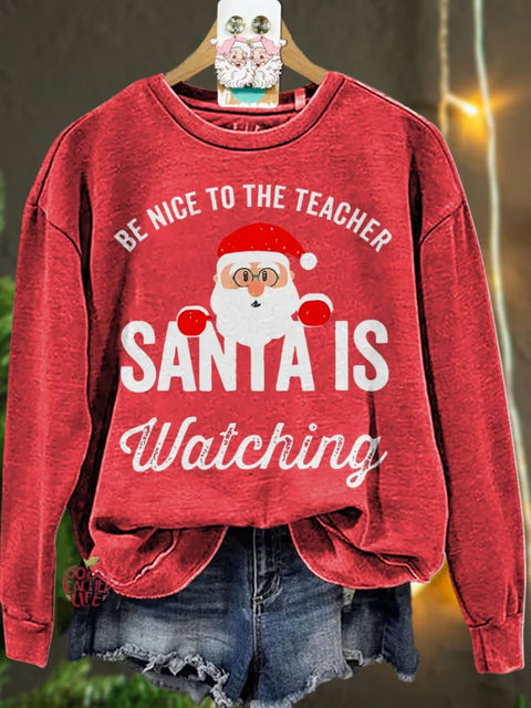 Be Nice to the Teacher Santa is Watching Christmas Casual  Sweatshirt