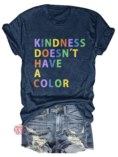 Kindness Doesn't Have A Color Print T-shirt