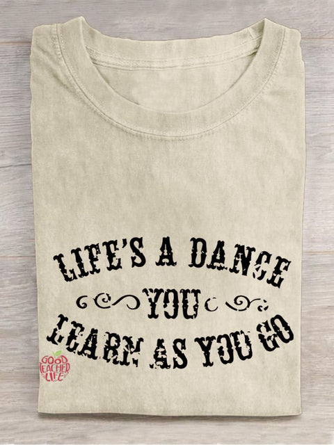 Life's A Dance You Learn As You Go Teacher Casual Print T-shirt