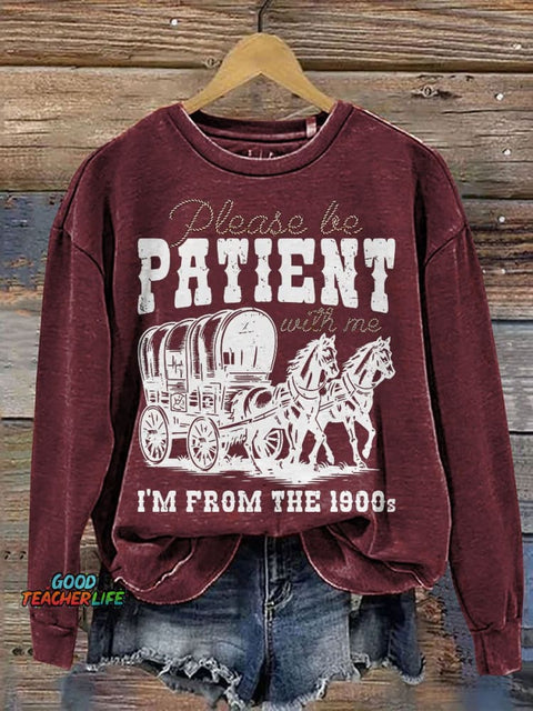 Please Be Patient With Me I'm From The 1900s Casual Print Sweatshirt