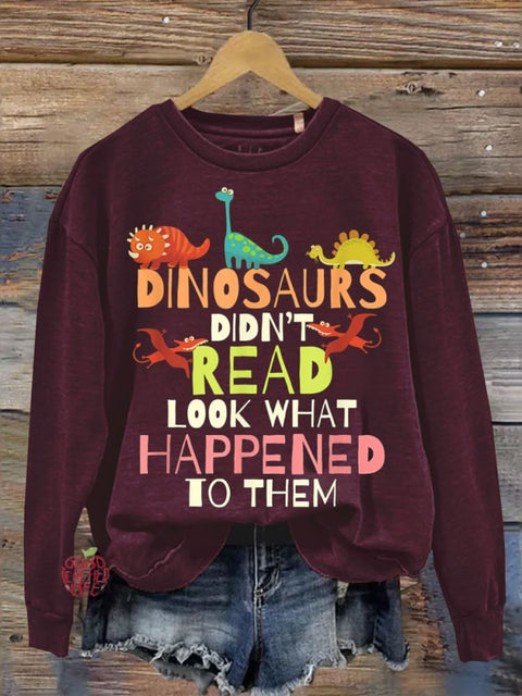 Dinosaurs Didnt Read Look What Happened To Them Teacher Sweatshirt