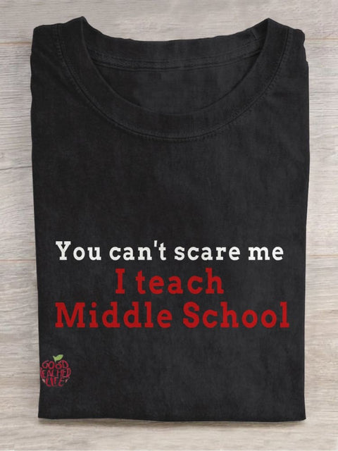 You Can't Scare Me, I Teach Middle School Casual Print T-shirt