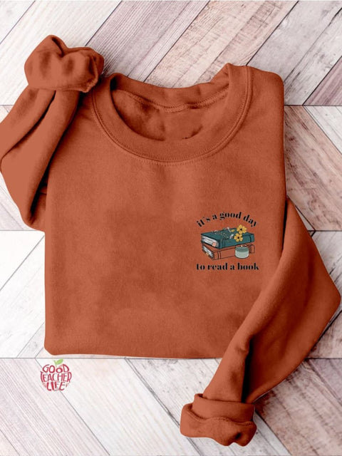 It's A Good Day To Read A Book Bookish Librarian Teacher Literature Reading Teacher Casual Print Sweatshirt