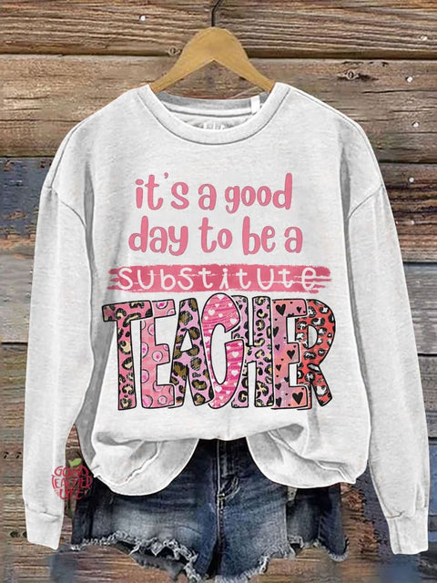 It's A Good Day To Be A Substitute Teacher Casual Print Sweatshirt