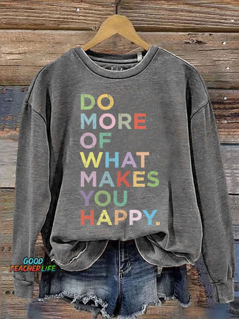 Mental Health Do More Of What Makes You Happy Casual Print Sweatshirt