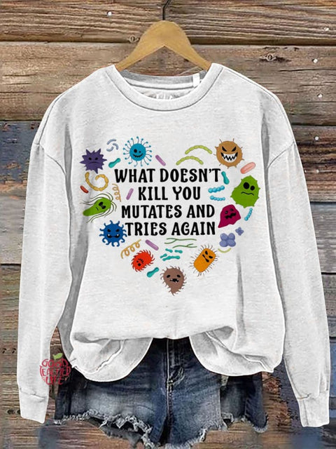 Teacher What Doesn't Kill You Mutates And Tries Again Casual  Sweatshirt