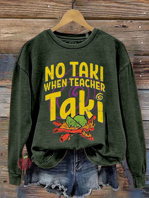 No Taki When Teacher Taki Funny Teacher Teacher Love Gift For Teacher First Grade Teacher Print Casual Sweatshirt