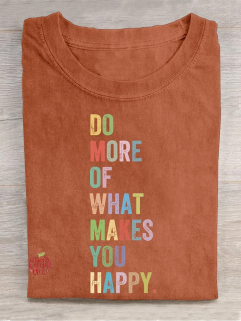 Do More Of What Makes You Happy Casual Print T-shirt