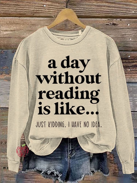 A Day Without Reading Is Like Teacher Casual Print Sweatshirt