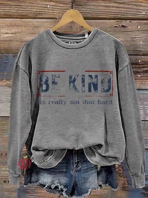 Be Kind It's Really Not That Hard Casual  Sweatshirt